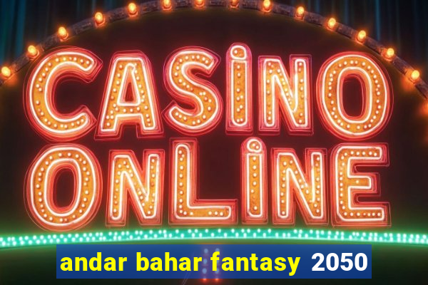 andar bahar fantasy 2050